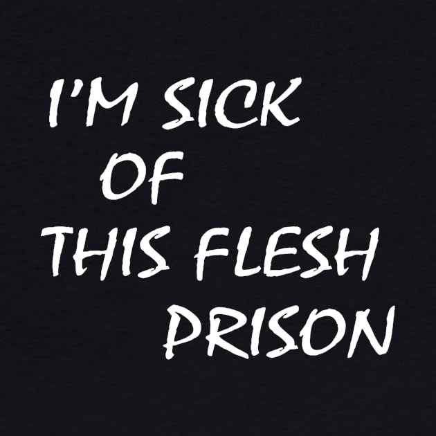 I’m Sick Of This Flesh Prison by Sunoria